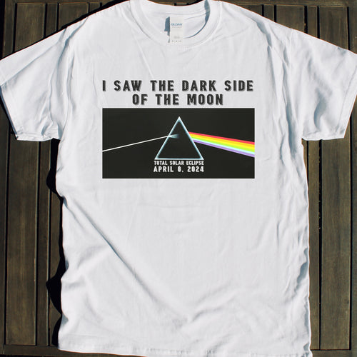 I saw the Dark Side of the Moon SOLAR ECLIPSE SHIRT souvenir for sale tshirt Total Solar Eclipse shirt for sale April 8 2024 souvenir gift shop commemorative tshirts 4/8/24 Made in USA