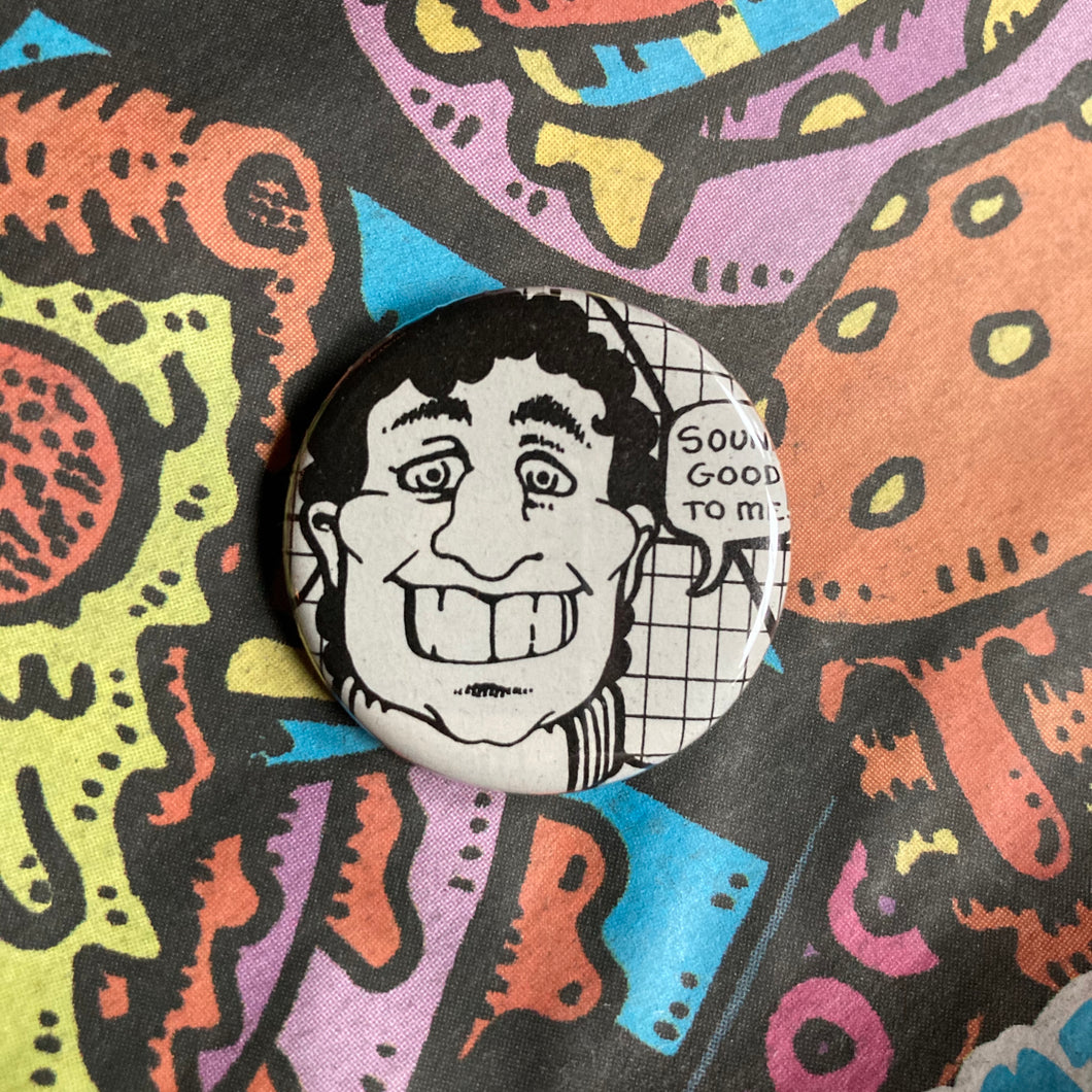 Sounds Good To Me Retro pinback buttons for sale Punk Fashion pin collection for sale by RAD Shirts Custom Printing in Manasquan NJ