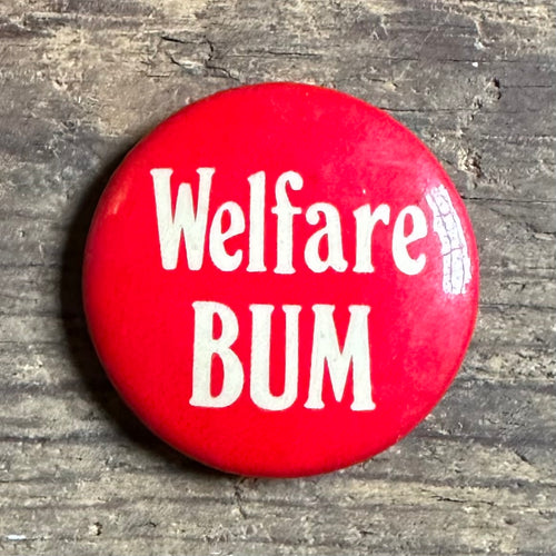Vintage Welfare Bum Pinback Button 1981