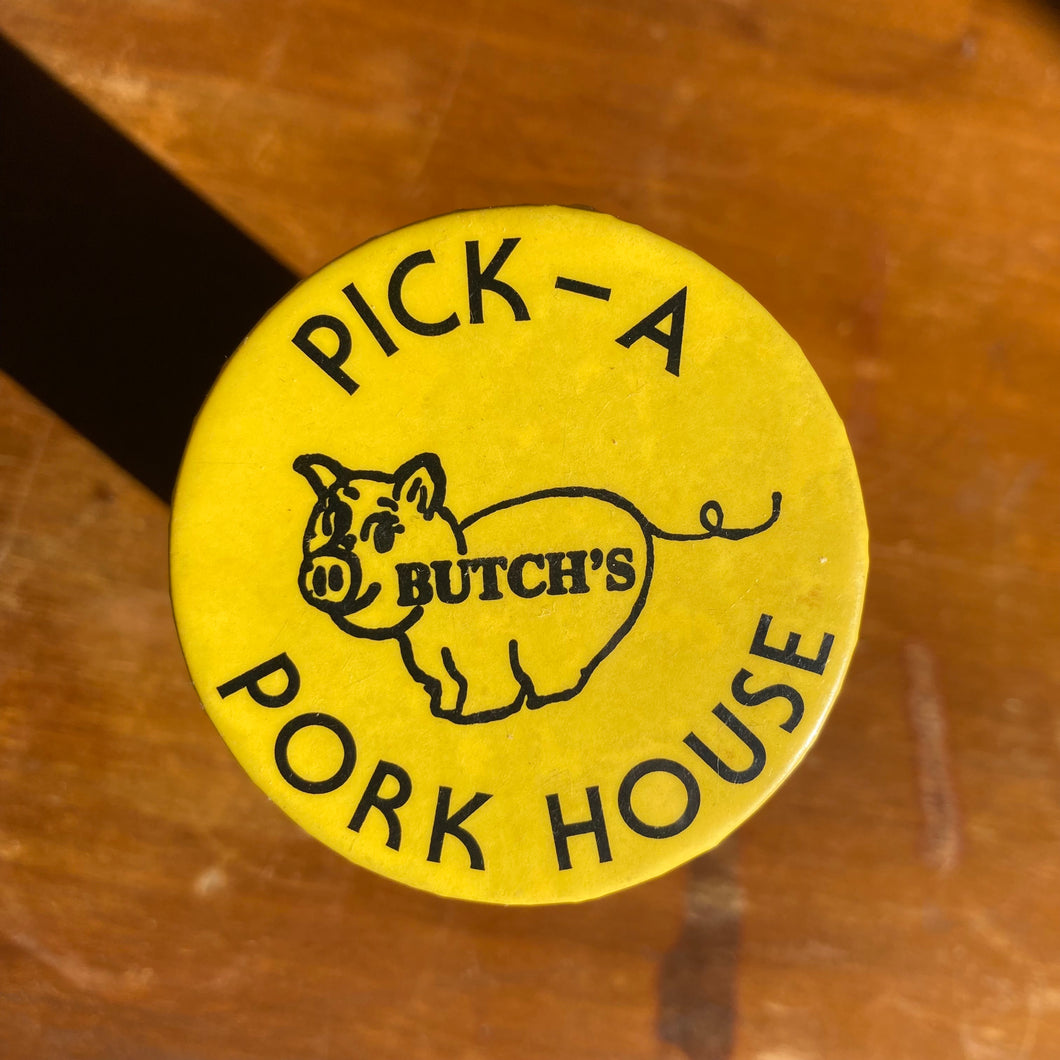 Vintage BUTCH'S Pick-A Pork House button