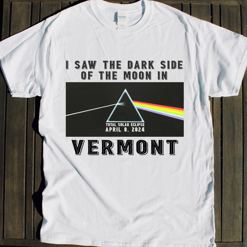 2024 Total Solar Eclipse shirts for sale Dark Side of the Moon in Vermont souvenir tshirt viewing party Total Solar Eclipse shirt for sale April 8 2024 souvenir gift shop commemorative tshirts 4/8/24 Made in USA