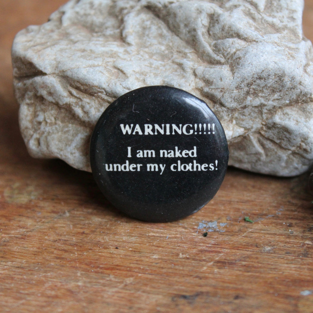 WARNING! I Am Naked Under My Clothes pinback button