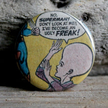 "I've Become an Ugly Freak!" pinback button - RadCakes Shirt Printing