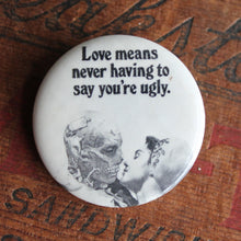 "Love Means Never Having to Say You're Ugly" pinback button - RadCakes Shirt Printing
